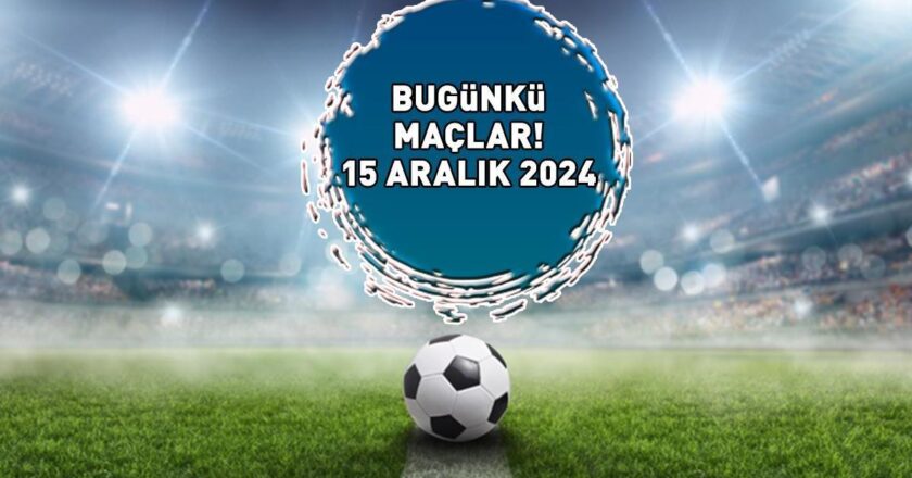 BUGÜN MAÇLARI 15 ARALIK 2024 | Bu akşam hangi maçlar yayınlanacak ve hangi kanalda canlı yayınlanacak? Süper Lig, Birinci Lig, Premier Lig…