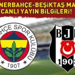 FENERBAHÇE BEŞİKTAŞ MAÇI KANALI VE SAATİ! Fenerbahçe Beşiktaş maçı ne zaman, saat kaçta, hangi kanalda? SÜPER LİG’DE DEV DERBİ!